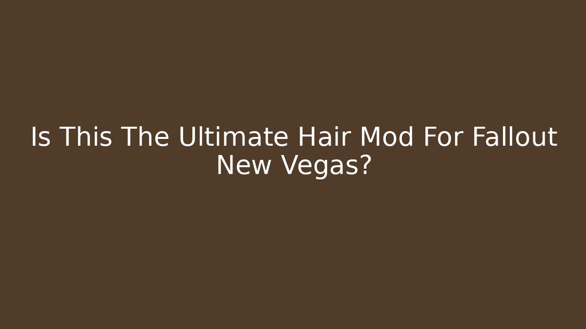 Is This The Ultimate Hair Mod For Fallout New Vegas?