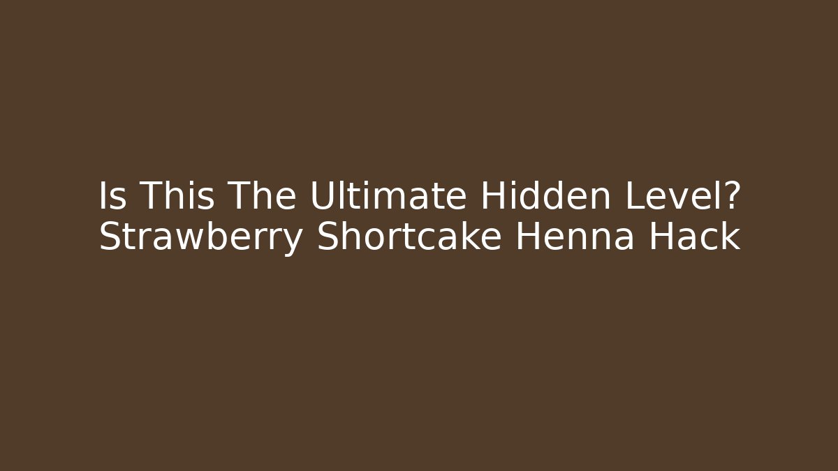 Is This The Ultimate Hidden Level? Strawberry Shortcake Henna Hack