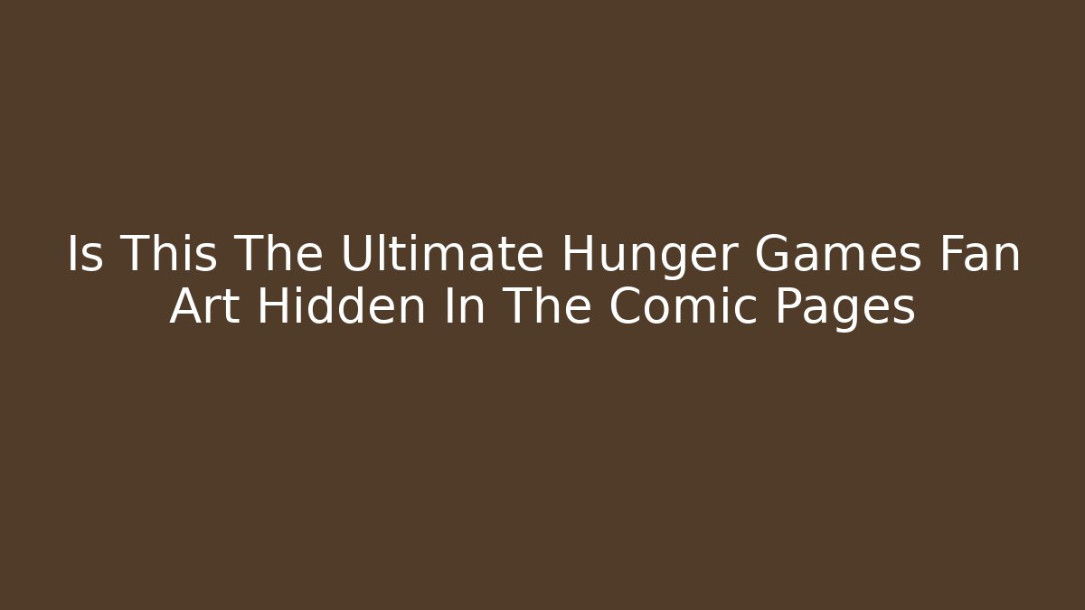 Is This The Ultimate Hunger Games Fan Art Hidden In The Comic Pages