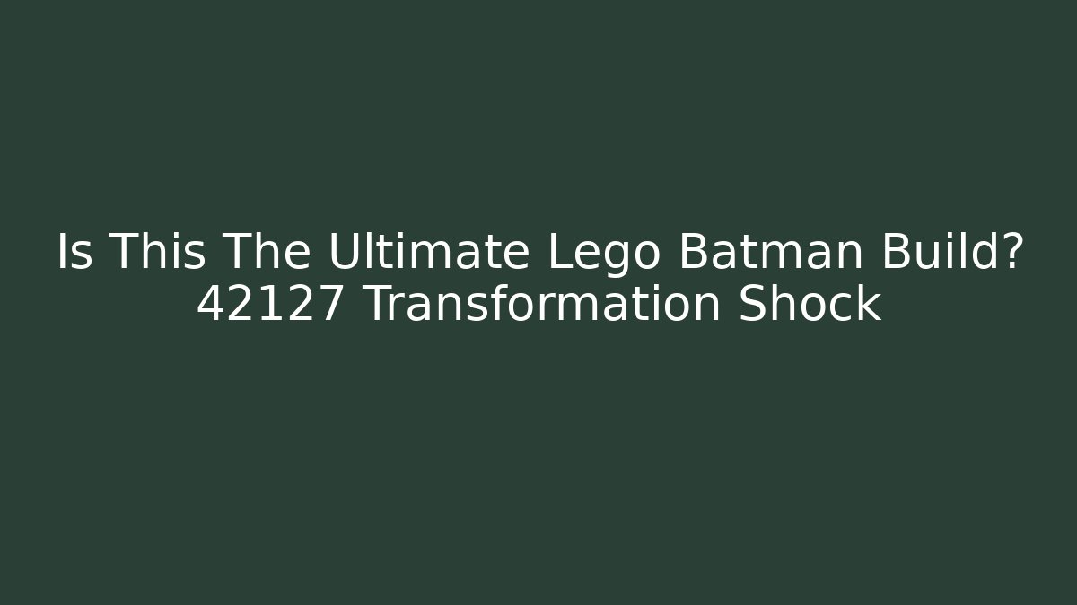 Is This The Ultimate Lego Batman Build? 42127 Transformation Shock