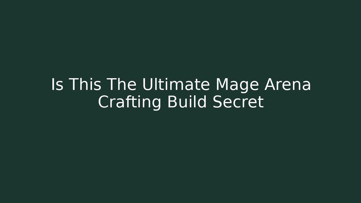 Is This The Ultimate Mage Arena Crafting Build Secret