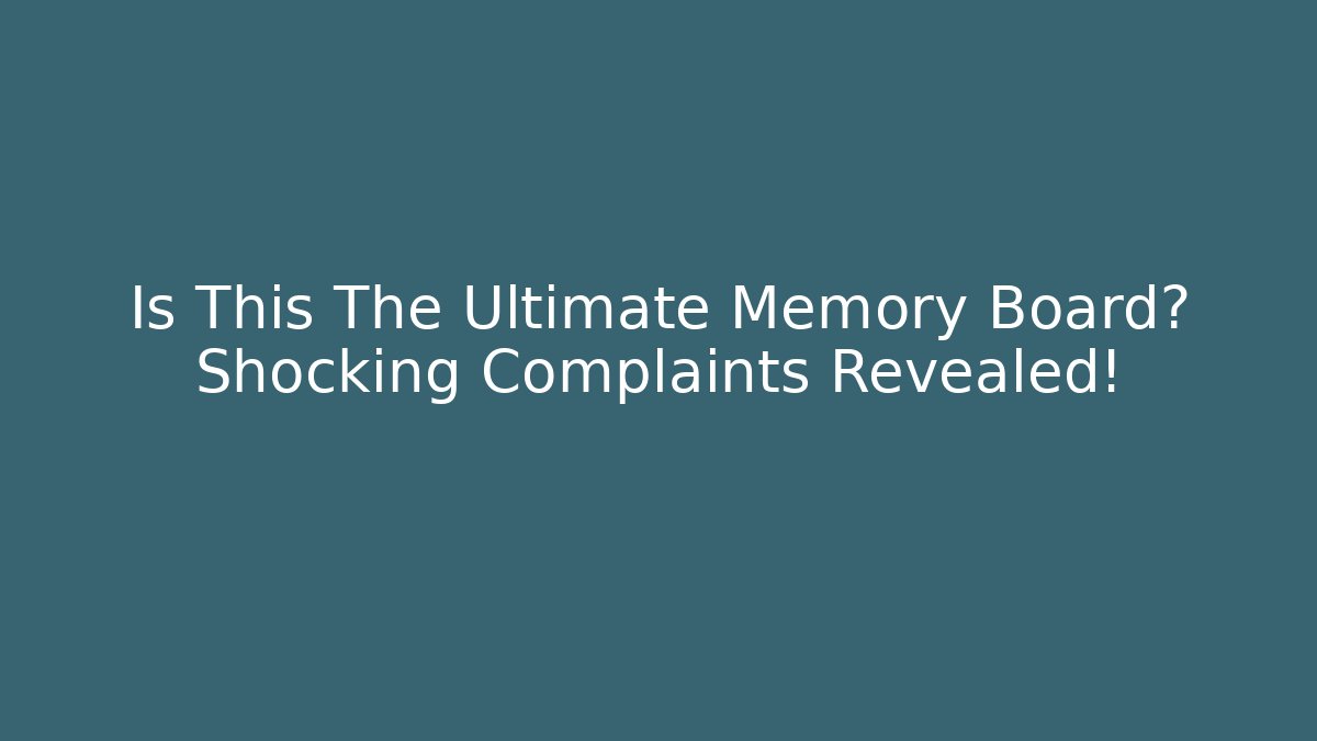 Is This The Ultimate Memory Board? Shocking Complaints Revealed!