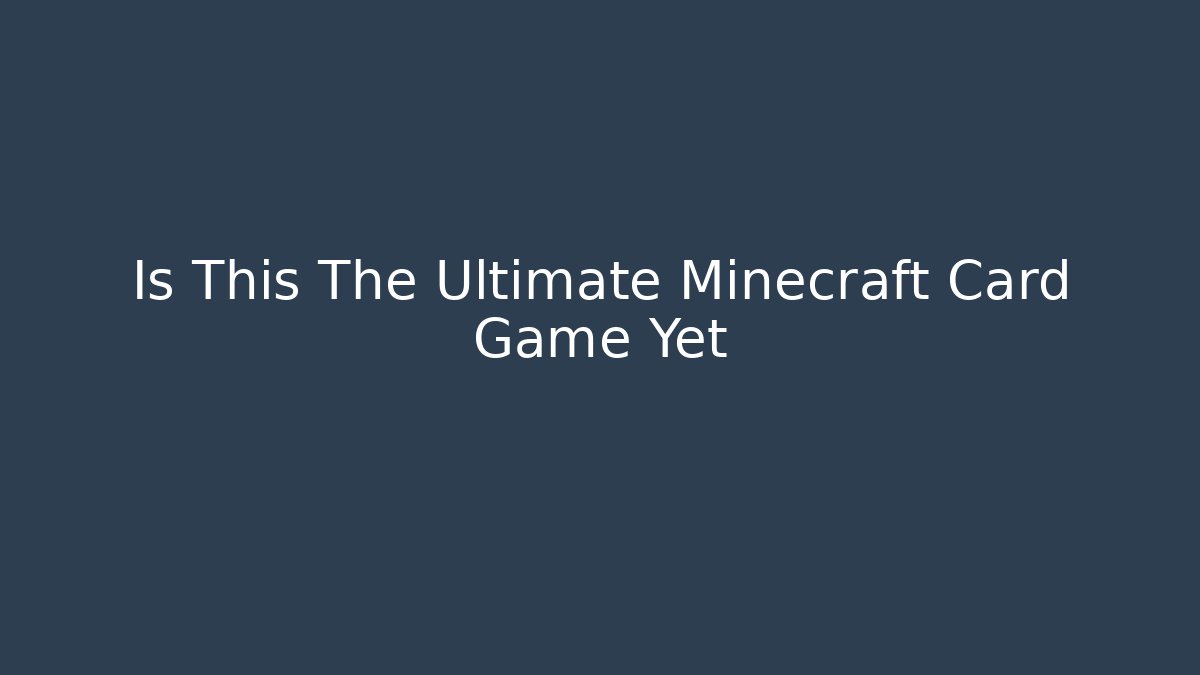 Is This The Ultimate Minecraft Card Game Yet