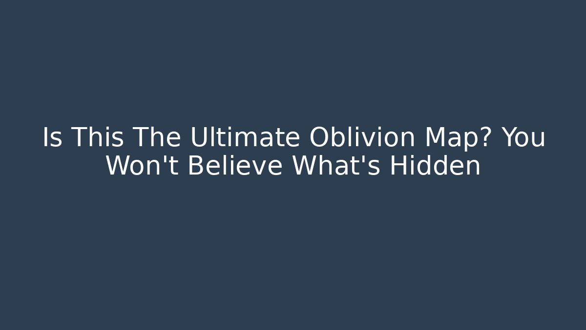 Is This The Ultimate Oblivion Map? You Won't Believe What's Hidden