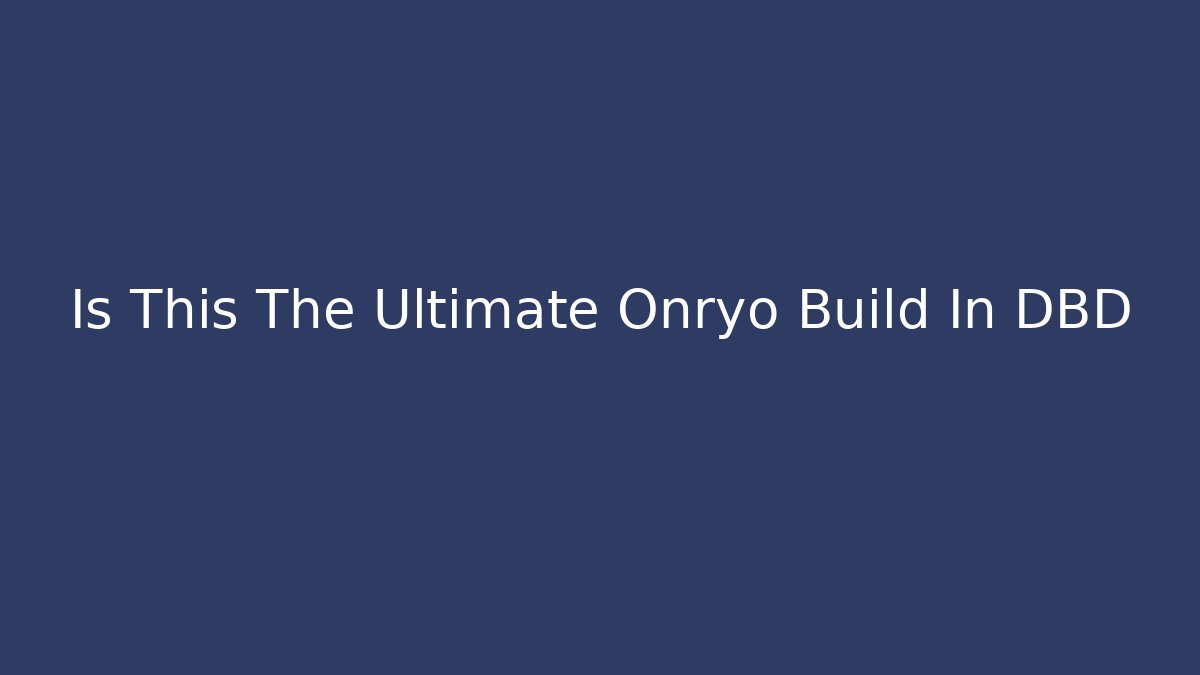 Is This The Ultimate Onryo Build In DBD
