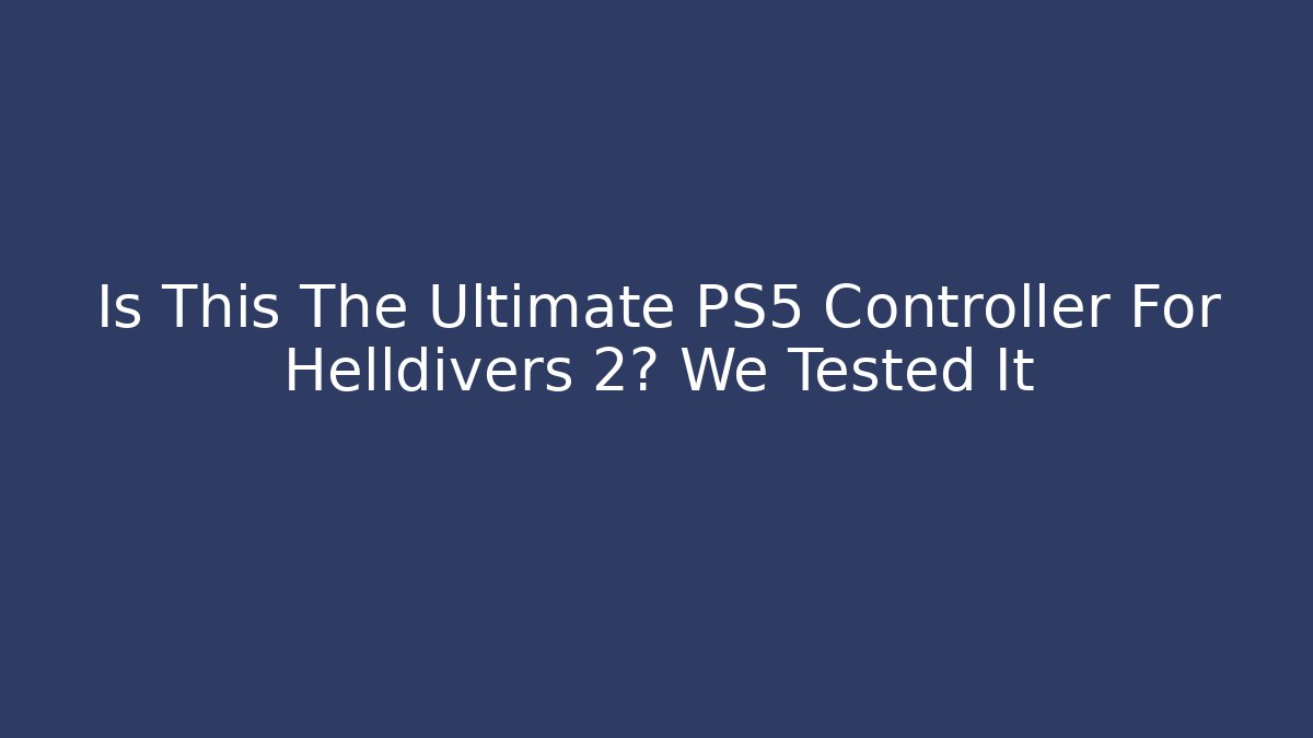 Is This The Ultimate PS5 Controller For Helldivers 2? We Tested It