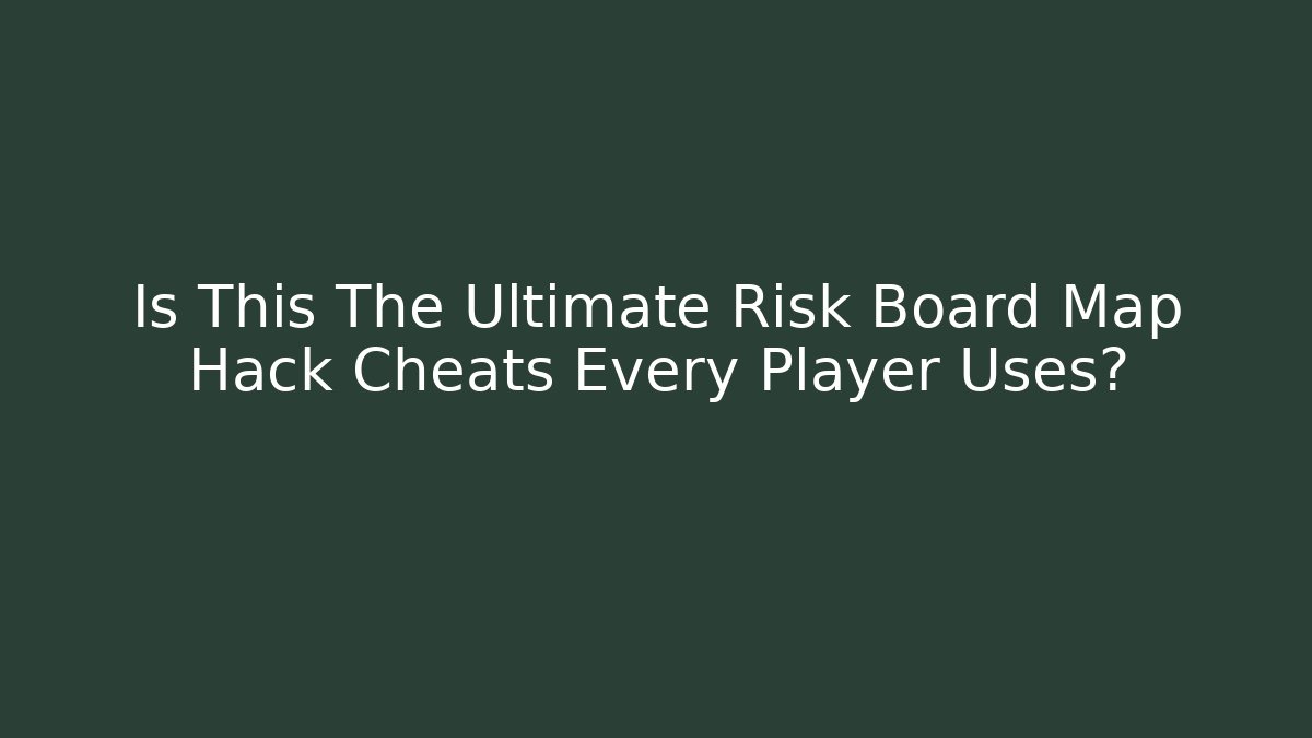 Is This The Ultimate Risk Board Map Hack Cheats Every Player Uses? - Vintage E-Juice
