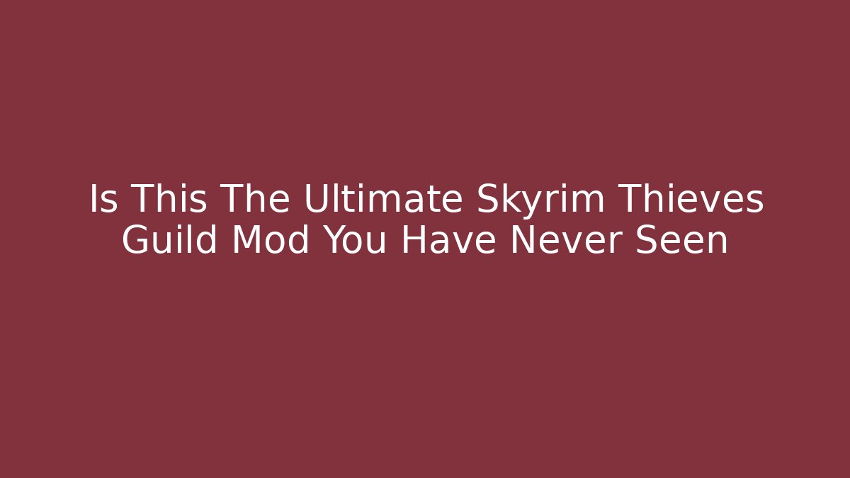 Is This The Ultimate Skyrim Thieves Guild Mod You Have Never Seen - Vintage E-Juice