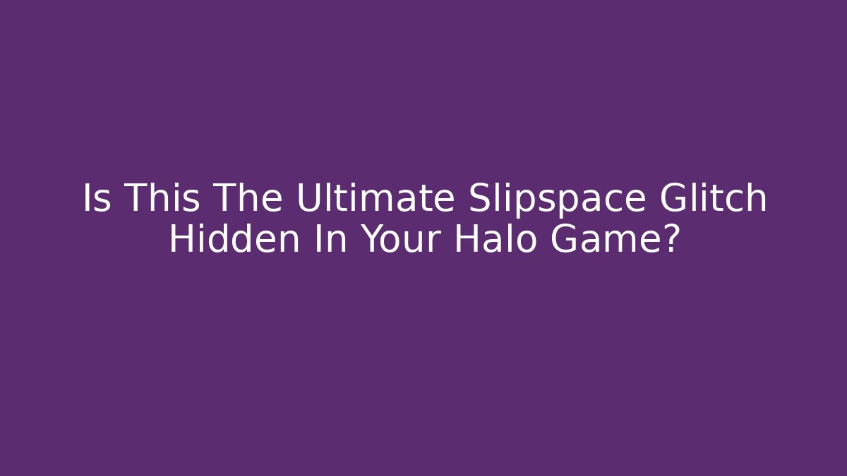 Is This The Ultimate Slipspace Glitch Hidden In Your Halo Game?