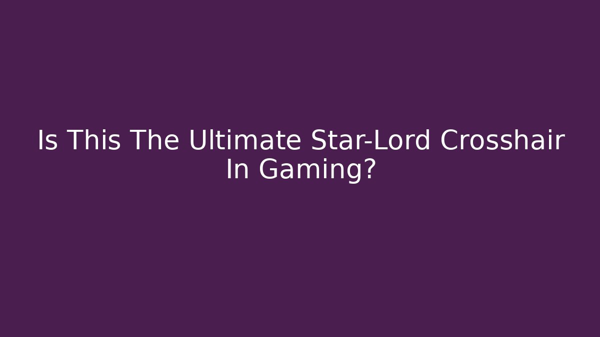 Is This The Ultimate Star-Lord Crosshair In Gaming?