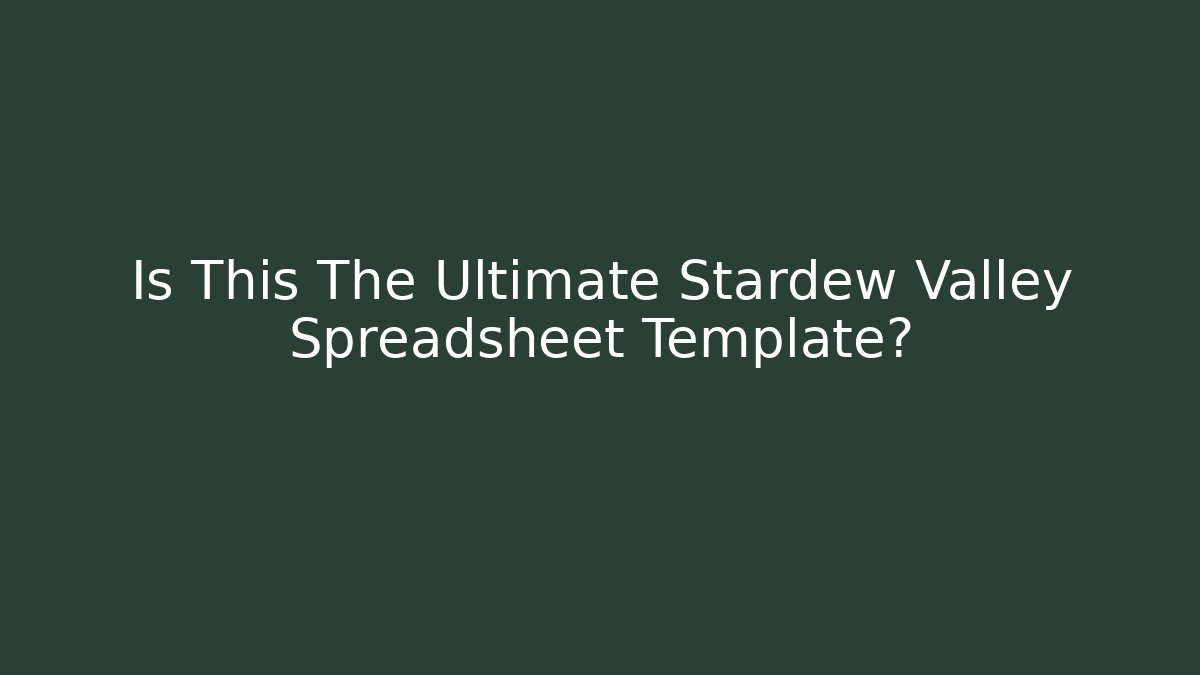 Is This The Ultimate Stardew Valley Spreadsheet Template?