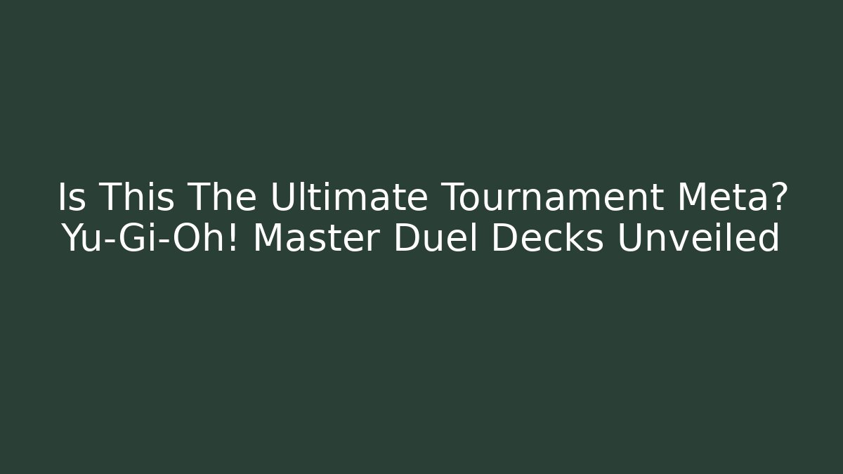 Is This The Ultimate Tournament Meta? Yu-Gi-Oh! Master Duel Decks Unveiled - Vintage E-Juice