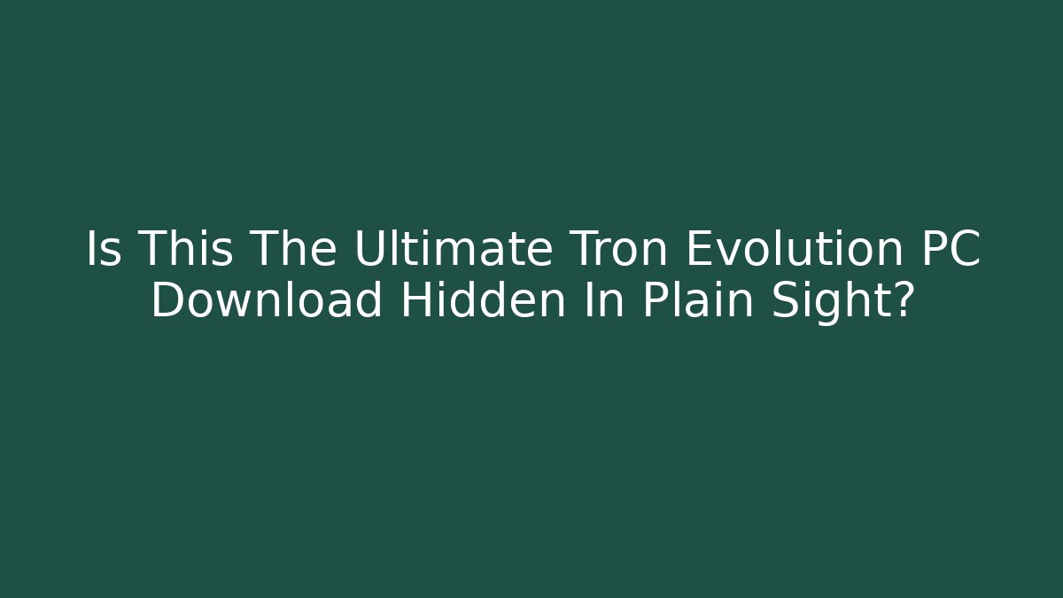 Is This The Ultimate Tron Evolution PC Download Hidden In Plain Sight?