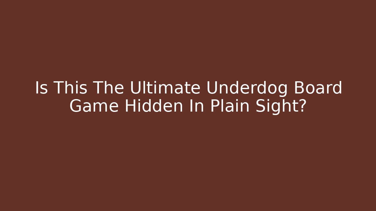 Is This The Ultimate Underdog Board Game Hidden In Plain Sight?