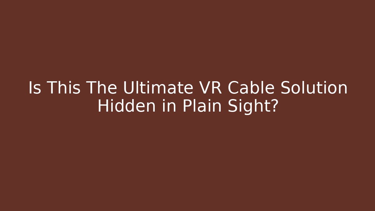 Is This The Ultimate VR Cable Solution Hidden in Plain Sight?
