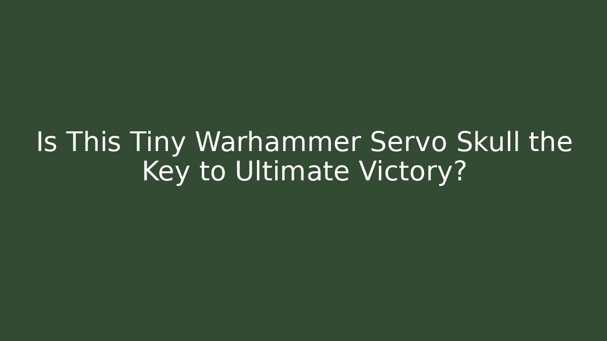 Is This Tiny Warhammer Servo Skull the Key to Ultimate Victory?