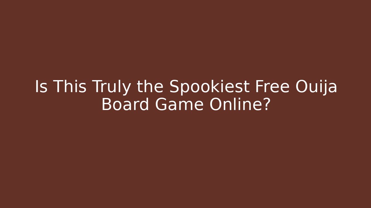 Is This Truly the Spookiest Free Ouija Board Game Online?