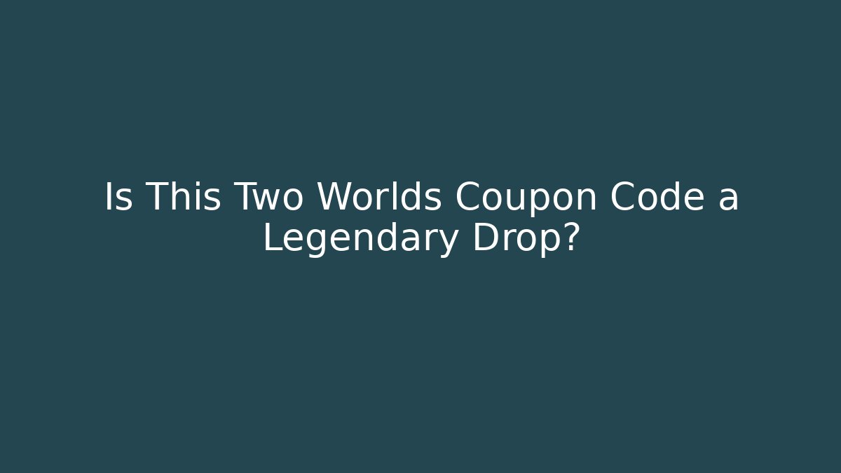 Is This Two Worlds Coupon Code a Legendary Drop? - Vintage E-Juice