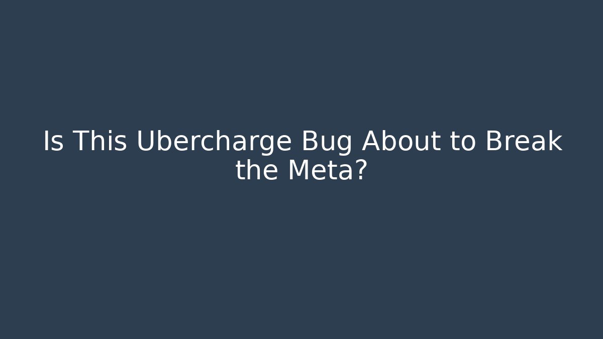 Is This Ubercharge Bug About to Break the Meta?