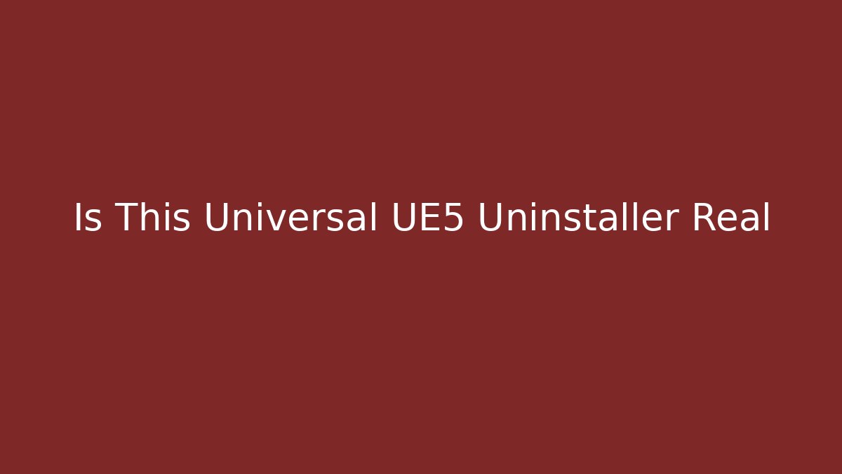 Is This Universal UE5 Uninstaller Real