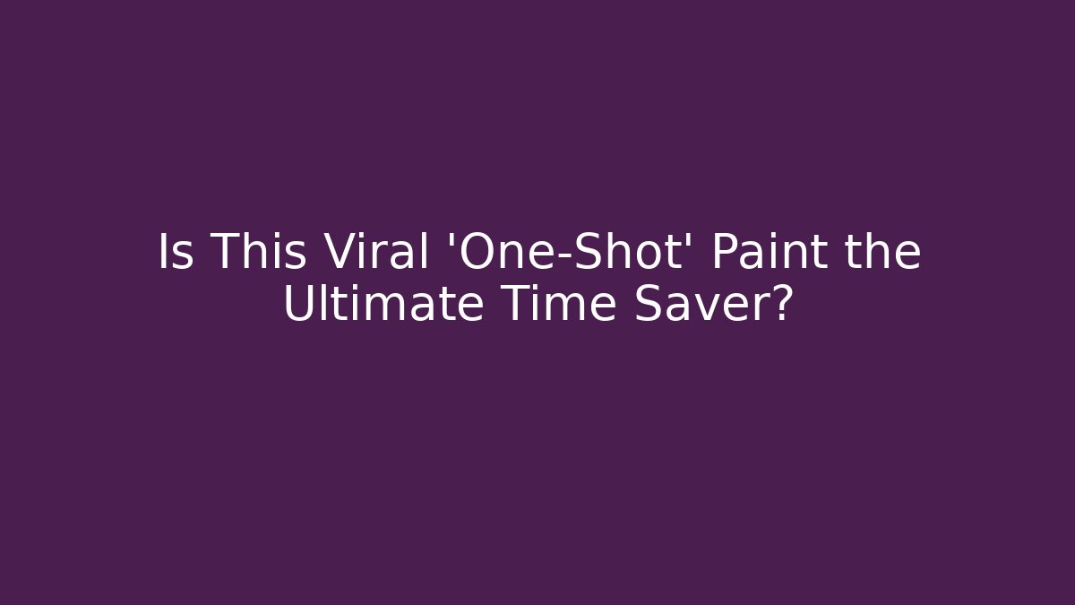 Is This Viral 'One-Shot' Paint the Ultimate Time Saver?