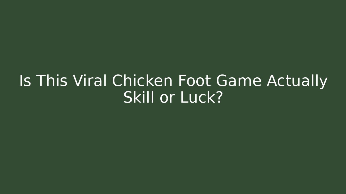 Is This Viral Chicken Foot Game Actually Skill or Luck?