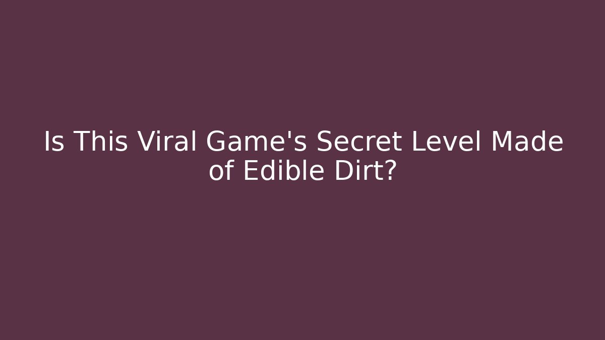 Is This Viral Game’s Secret Level Made of Edible Dirt?