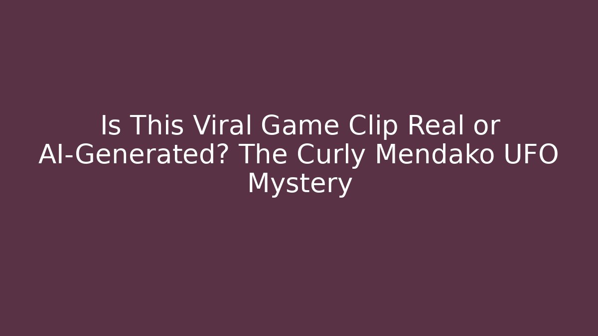 Is This Viral Game Clip Real or AI-Generated? The Curly Mendako UFO Mystery