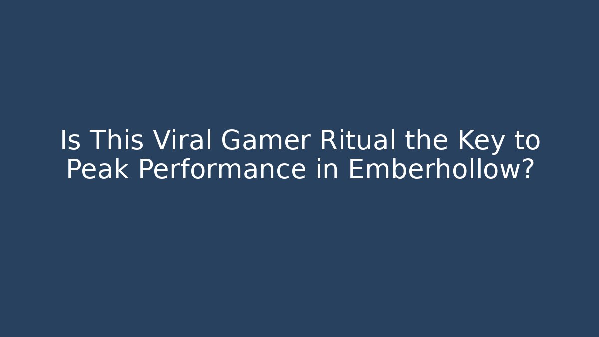 Is This Viral Gamer Ritual the Key to Peak Performance in Emberhollow?