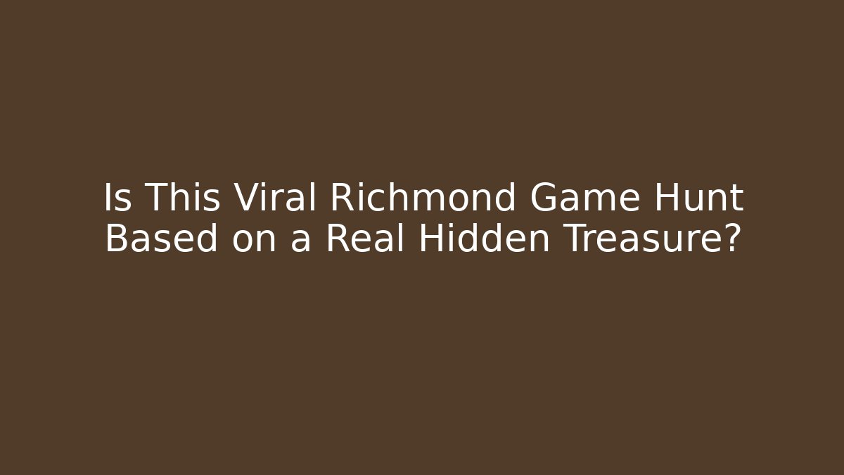 Is This Viral Richmond Game Hunt Based on a Real Hidden Treasure?