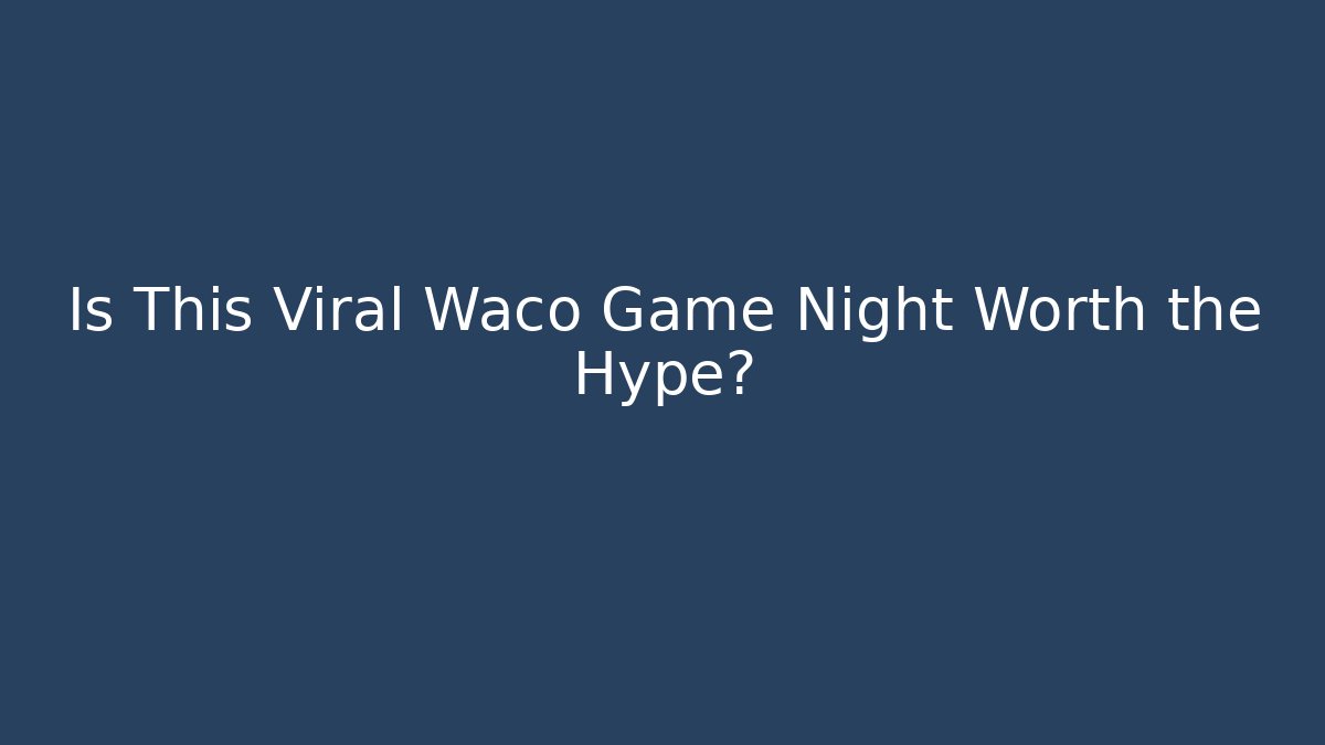 Is This Viral Waco Game Night Worth the Hype?