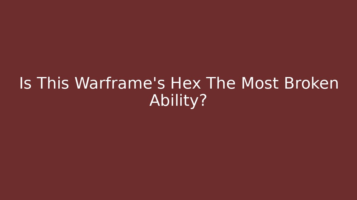 Is This Warframe's Hex The Most Broken Ability? - Vintage E-Juice