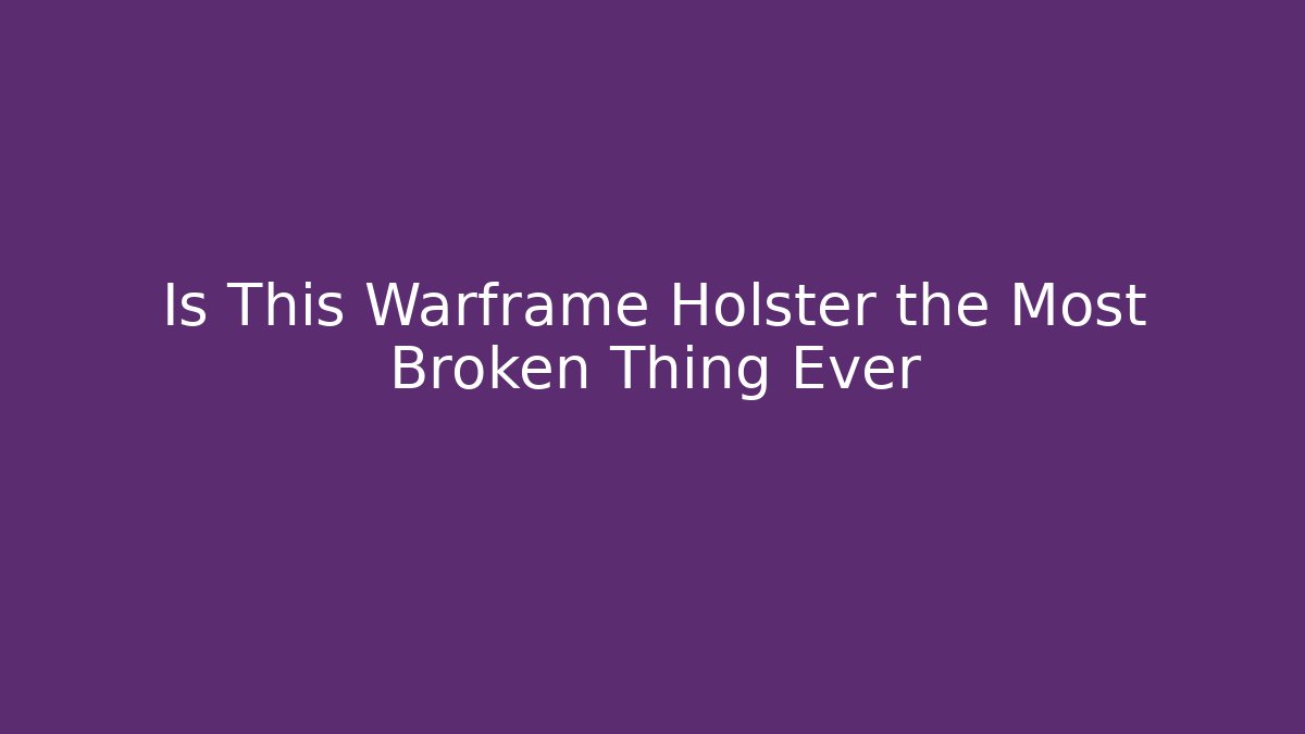 Is This Warframe Holster the Most Broken Thing Ever