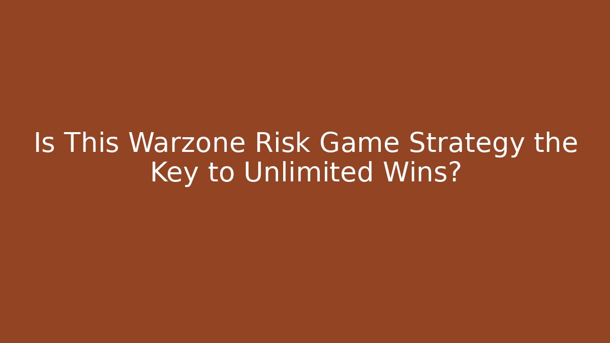 Is This Warzone Risk Game Strategy the Key to Unlimited Wins?