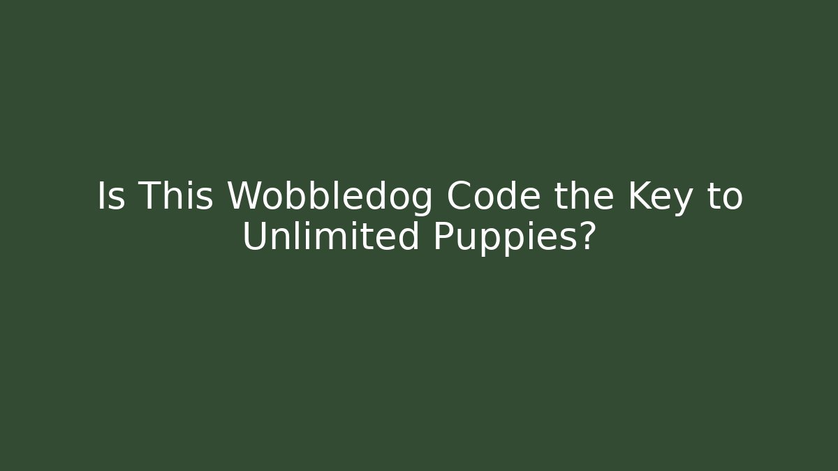 Is This Wobbledog Code the Key to Unlimited Puppies?