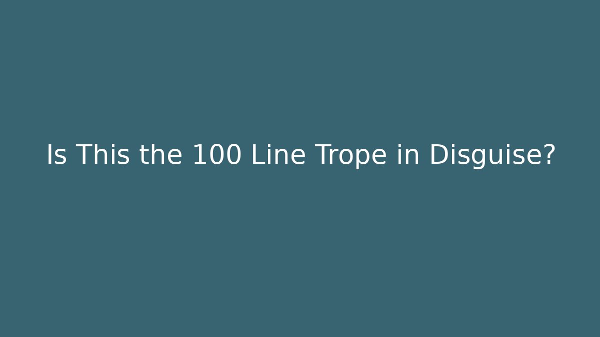 Is This the 100 Line Trope in Disguise?