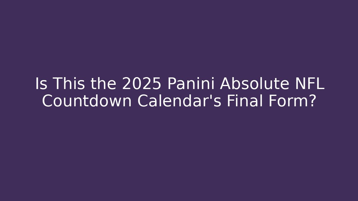 Is This the 2025 Panini Absolute NFL Countdown Calendar's Final Form? - Vintage E-Juice
