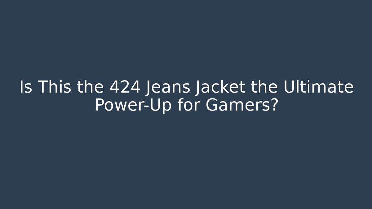 Is This the 424 Jeans Jacket the Ultimate Power-Up for Gamers?