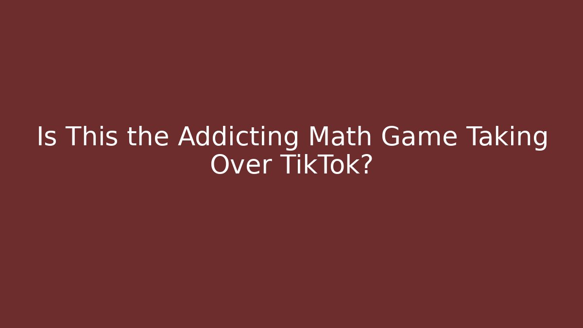 Is This the Addicting Math Game Taking Over TikTok?