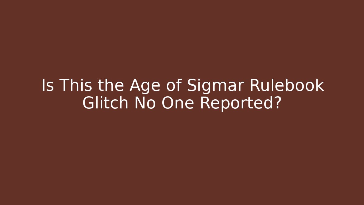 Is This the Age of Sigmar Rulebook Glitch No One Reported?