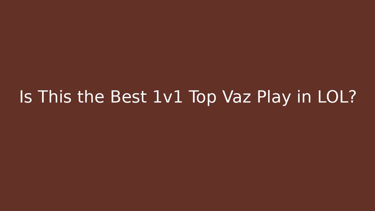Is This the Best 1v1 Top Vaz Play in LOL? - Vintage E-Juice