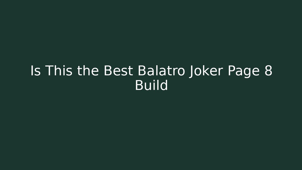 Is This the Best Balatro Joker Page 8 Build