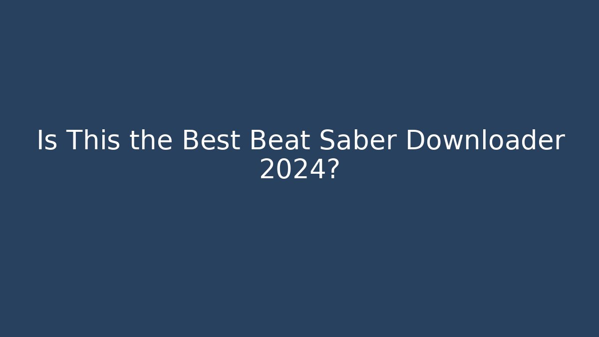 Is This the Best Beat Saber Downloader 2024?