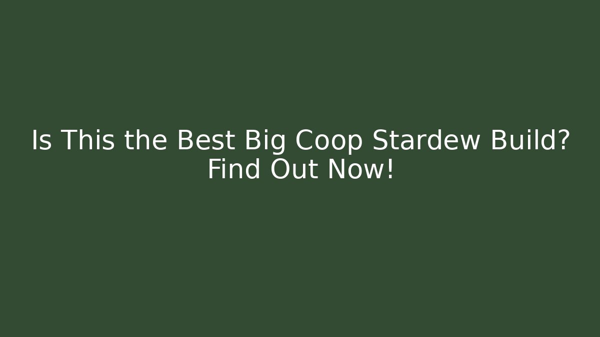 Is This the Best Big Coop Stardew Build? Find Out Now!