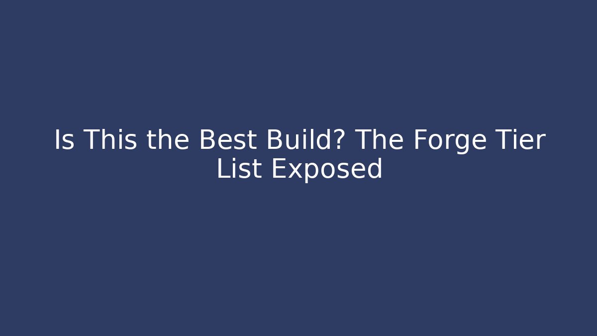 Is This the Best Build? The Forge Tier List Exposed