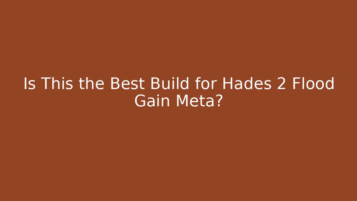 Is This the Best Build for Hades 2 Flood Gain Meta?