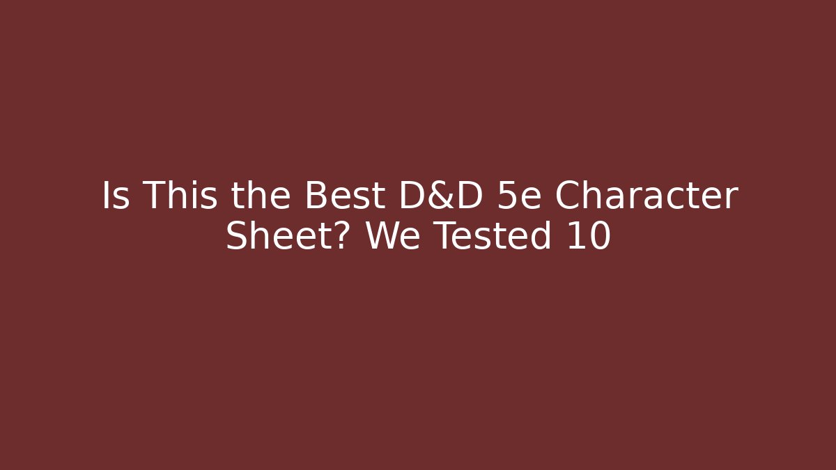 Is This the Best D&D 5e Character Sheet? We Tested 10