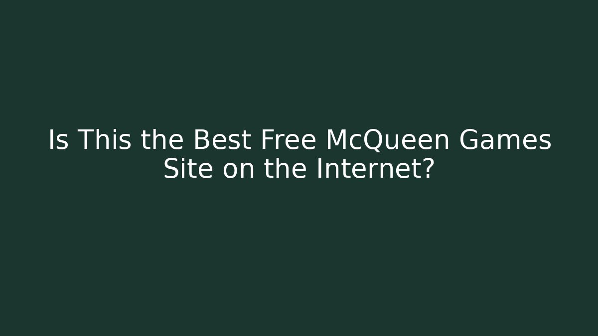 Is This the Best Free McQueen Games Site on the Internet?