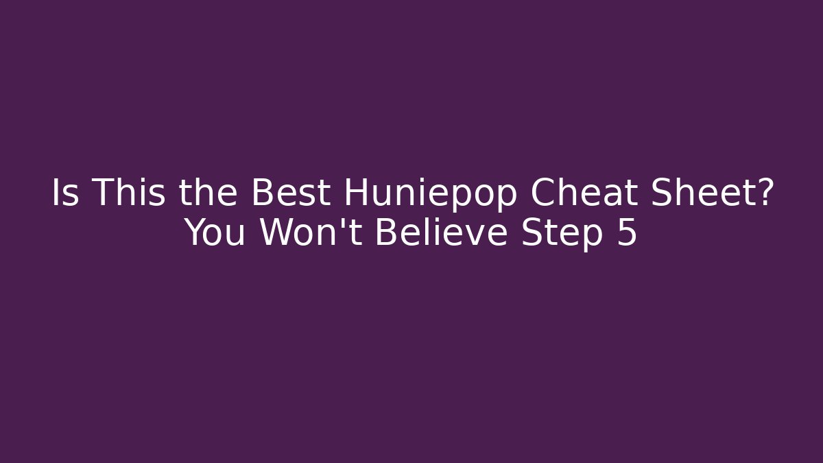 Is This the Best Huniepop Cheat Sheet? You Won't Believe Step 5