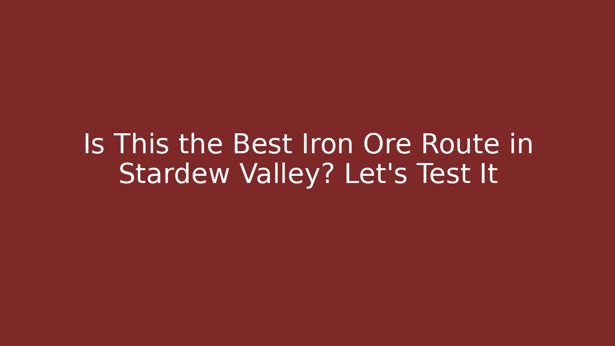 Is This the Best Iron Ore Route in Stardew Valley? Let's Test It